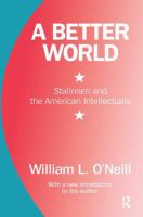 A better world : Stalinism and the American intellectuals /