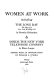 Women at work, including The long day, the story of a New York working girl by Dorothy Richardson & Inside the New York Telephone Company by Elinor Langer. /