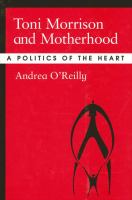 Toni Morrison and motherhood : a politics of the heart /