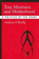 Toni Morrison and motherhood a politics of the heart /