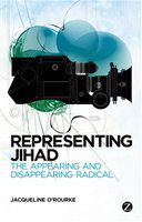 Representing Jihad the appearing and disappearing radical /