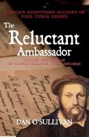 The reluctant ambassador  : the life and times of Sir Thomas Chaloner, a Tudor diplomat /