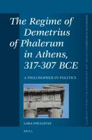The Regime of Demetrius of Phalerum in Athens, 317-307 BCE : A Philosopher in Politics.