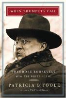 When trumpets call : Theodore Roosevelt after the White House /