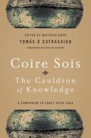 Coire Sois, The cauldron of knowledge a companion to Early Irish saga /