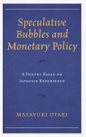 Speculative bubbles and monetary policy a theory based on Japanese experience /