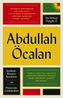 The political thought of Abdullah Öcalan : Kurdistan, woman's revolution and democratic confederalism /