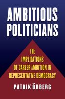 Ambitious politicians : the implications of career ambition in representative democracy /