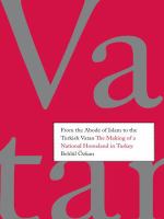 From the abode of Islam to the Turkish vatan : the making of a national homeland in Turkey /