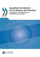 Igualdad de Género en la Alianza del Pacífico Promover el Empoderamiento Económico de la Mujer.