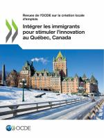 Revues de l'OCDE sur la création locale d'emplois Intégrer les immigrants pour stimuler l’innovation au Québec, Canada.