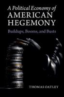 A political economy of American hegemony : buildups, booms, and busts /