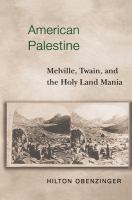 American Palestine : Melville, Twain, and the Holy Land mania /