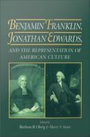 Benjamin Franklin, Jonathan Edwards, and the Representation of American Culture.