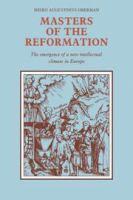 Masters of the Reformation : the emergence of a new intellectual climate in Europe /