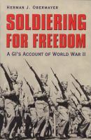 Soldiering for freedom : a GI's account of World War II /