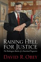 Raising hell for justice the Washington battles of a heartland progressive /