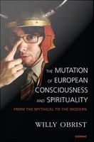 The Mutation of European Consciousness and Spirituality : From the Mythical to the Modern.
