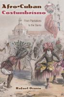 Afro-Cuban costumbrismo : from plantations to the slums /