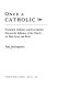 Once a Catholic : prominent Catholics and ex-Catholics discuss the influence of the church on their lives and work /