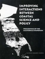 Improving Interactions Between Coastal Science and Policy : Proceedings of the California Symposium.