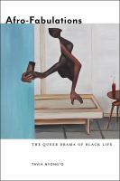 Afro-fabulations : the queer drama of black life /