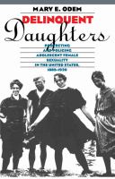 Delinquent daughters protecting and policing adolescent female sexuality in the United States, 1885-1920 /