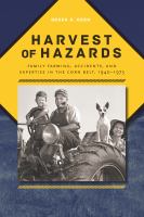 Harvest of hazards : family farming, accidents, and expertise in the Corn Belt, 1940-1975 /