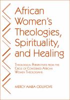 African women's theologies, spirituality, and healing theological perspectives from the Circle of Concerned African Women Theologians /