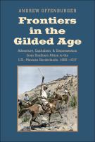 Frontiers in the gilded age : adventure, capitalism, and dispossession from Southern Africa to the U.S.-Mexican borderlands, 1880-1917 /