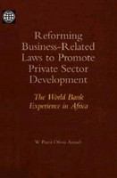 Reforming Business-Related Laws to Promote Private Sector Development : The World Bank Experience in Africa.