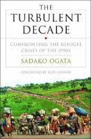 The turbulent decade : confronting the refugee crises of the 1990s /