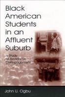 Black American students in an affluent suburb a study of academic disengagement /