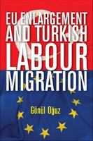 EU Enlargement and Turkish Labour Migration.