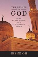 The rights of God : Islam, human rights, and comparative ethics /