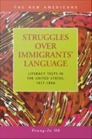 Struggles Over Immigrants' Language : Literacy Tests in the United States, 1917-1966.