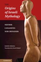 The origins of Israeli mythology : neither Canaanites nor crusaders /