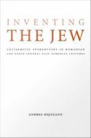 Inventing the Jew antisemitic stereotypes in Romanian and other Central East-European cultures /