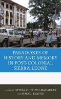 The Paradoxes of History and Memory in Post-Colonial Sierra Leone.