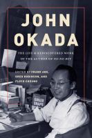 John Okada The Life and Rediscovered Work of the Author of <i>No-No Boy</i> /