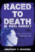 Raced to death in 1920s Hawaiʻi : injustice and revenge in the Fukunaga case /