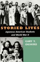 Storied lives Japanese American students and World War II /