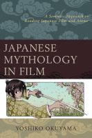 Japanese mythology in film a semiotic approach to reading Japanese film and anime /
