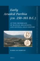 Early Arsakid Parthia (ca. 250-165 B.C.) at the crossroads of Iranian, Hellenistic, and Central Asian history /