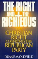 The right and the righteous : the Christian Right confronts the Republican Party /