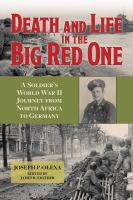 Death and life in the Big Red One : a soldier's World War II journey from North Africa to Germany /