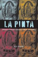 La pinta Chicana/o prisoner literature, culture, and politics /