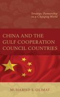 China and the Gulf Cooperation Council countries strategic partnership in a changing world /