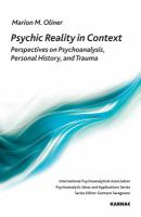 Psychic Reality in Context : Perspectives on Psychoanalysis, Personal History, and Trauma.