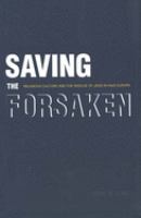 Saving the forsaken : religious culture and the rescue of Jews in Nazi Europe /